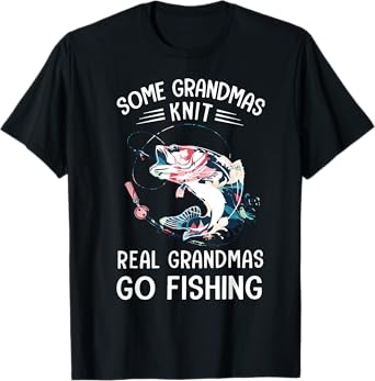 Some Grandmas Knit Real Grandmas Go Fishing T-Shirt