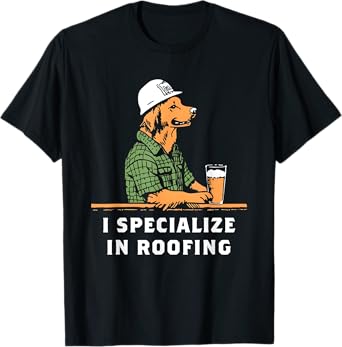 Dogs I Specialize In Roofing Funny Roofer Contractor Job T-Shirt