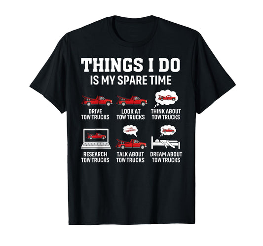 Tow Truck Driver Towing Operator Things I Do Funny Tow Truck T-Shirt