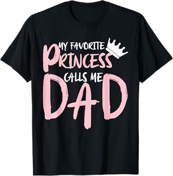 My Favorite Princess Calls Me Dad Happy Father's Day T-Shirt