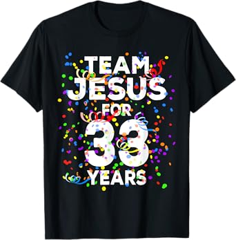 Funny Team Jesus For 33 Years Old Christian 33rd Birthday T-Shirt