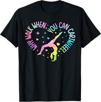 Why Walk When You Can Cartwheel Gymnast Gymnastic Girl T-Shirt