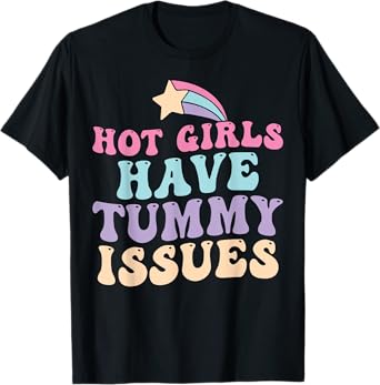 Hot Girls Have Tummy Issues Funny Digestive Stomach Problems T-Shirt