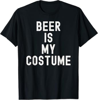Beer is My Costume Halloween Lazy College Costume Funny T-Shirt