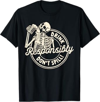 Beer Lover Drinking Team Drink Responsibly Don't Spill T-Shirt