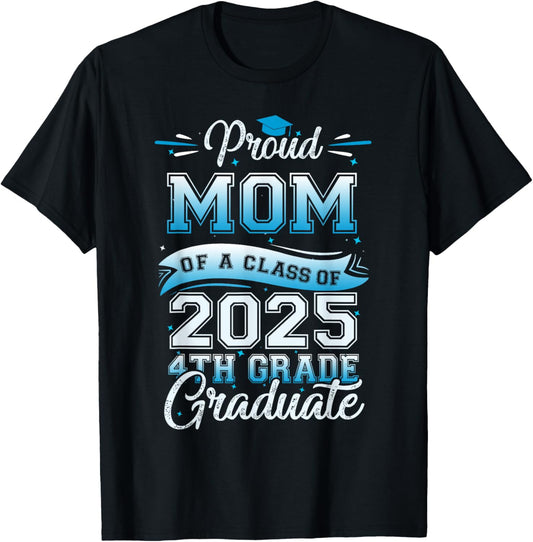 Proud Mom Of A Class 2025 4th Grade Graduate Graduation T-Shirt