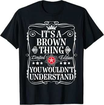Brown Name Its A Brown Thing You Wouldn't Understand T-Shirt