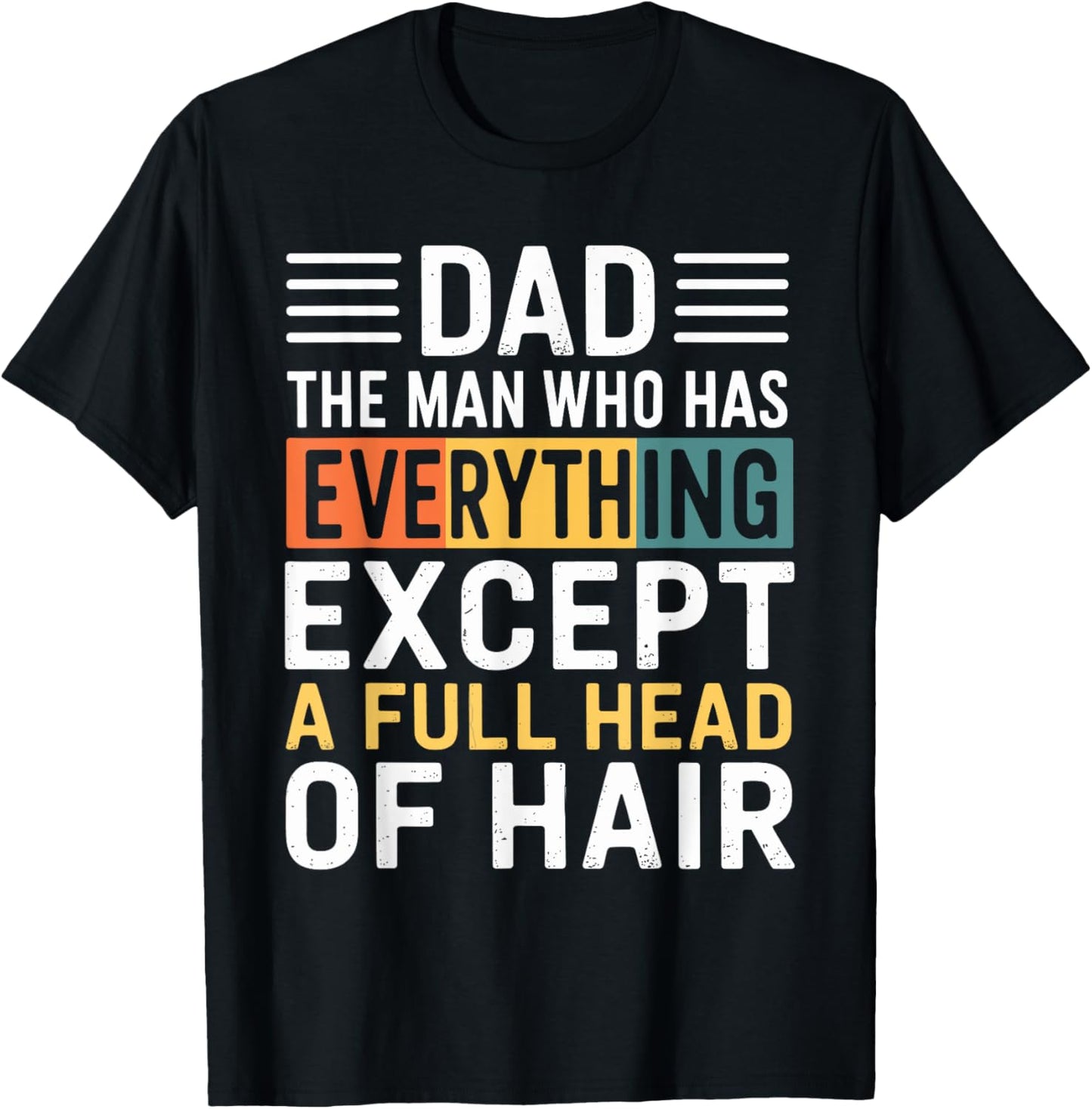 Dad The Man Who Has Everything Except A Full Head Of Hair T-Shirt