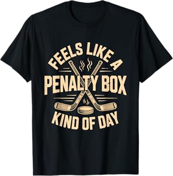 Feels Like A Penalty Box Kind Of Day Funny Hockey T-Shirt