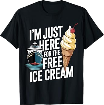 Funny Cruise I'm Just Here for the Free Ice Cream T-Shirt