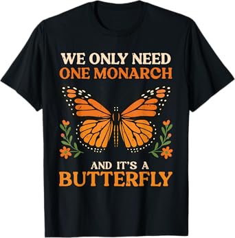 Funny We Only Need One Monarch and It's A Butterfly Floral T-Shirt