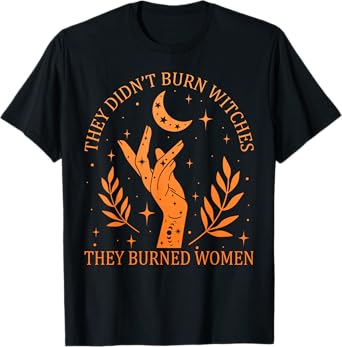 (2sided) They Didn't Burn Witches They Burned Women Feminist T-Shirt