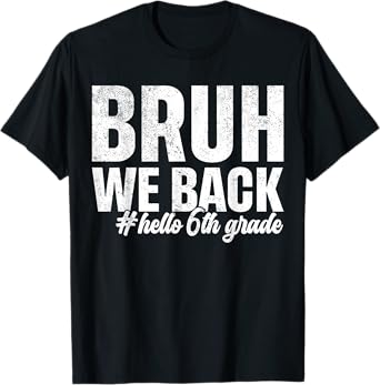 Bruh We Back Hello 6th Grade First Day Of School Funny T-Shirt