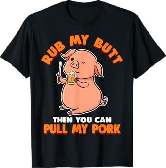 Rub My Butt Then You Can Pull My Pork T-Shirt