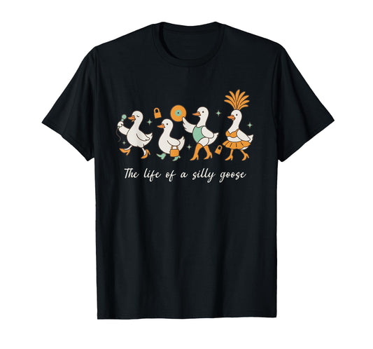 The Life of a Silly Goose Funny Trendy Meme Show Girl Tee T-Shirt