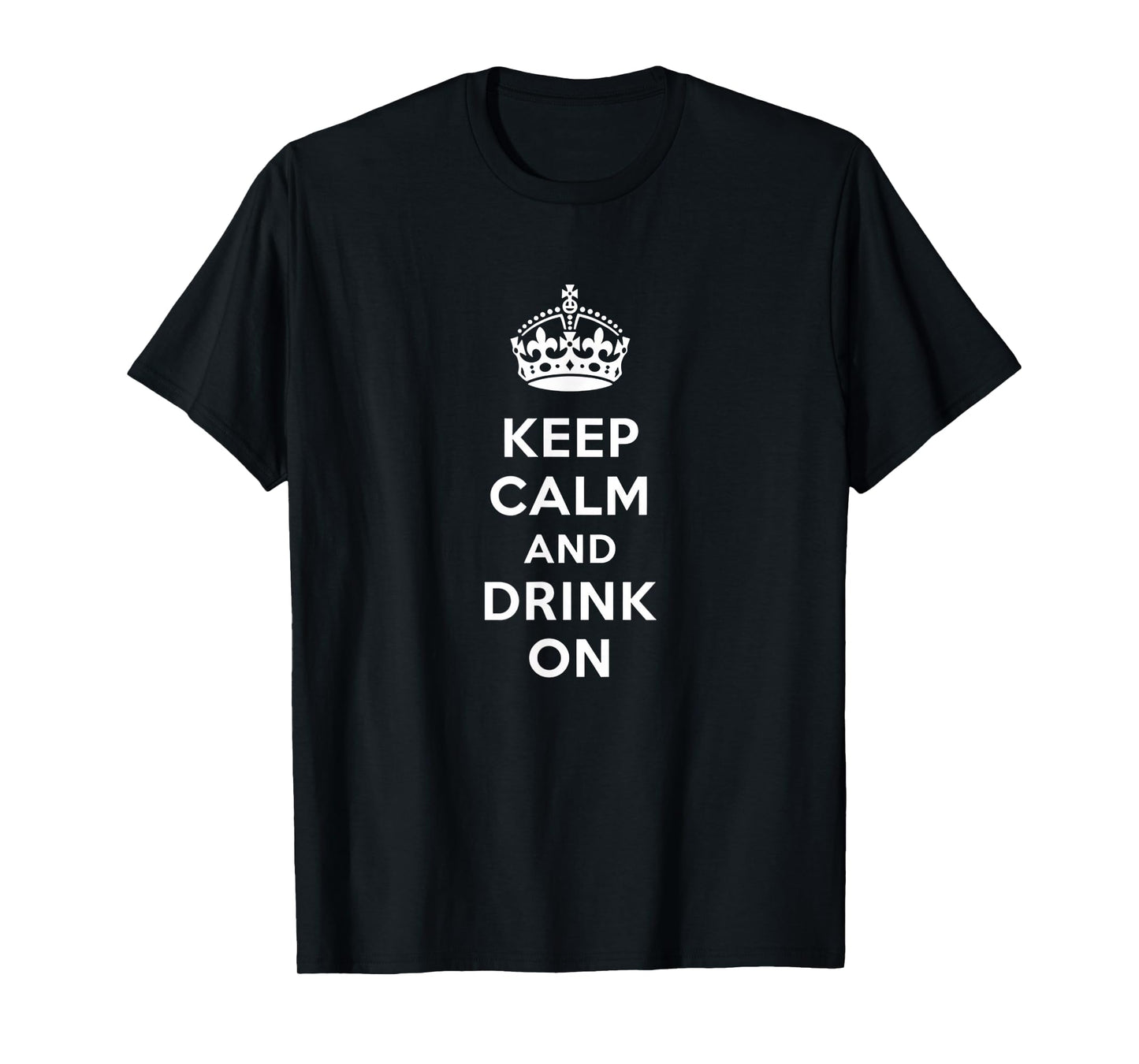 Keep Calm and Drink On Alcohol Bar Party Pub Funny T-Shirt - T-Shirt | Black