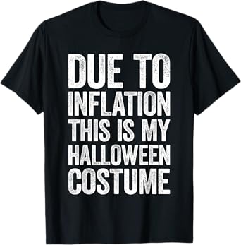 Due To Inflation This Is My Halloween Costume Shirt Lazy T-Shirt