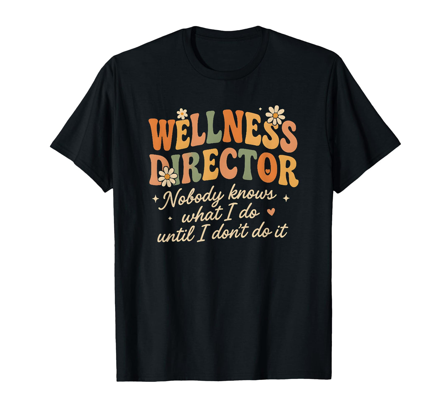 Retro Nobody Knows What I Do Wellness Director Funny T-Shirt