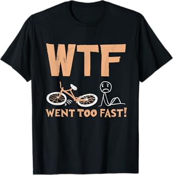 WTF - Went Too Fast Funny Bicycle Cycling Distressed Style T-Shirt