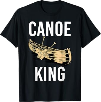 Canoe King Paddling Funny Kayaking Canoeing Lovers Canoe T-Shirt