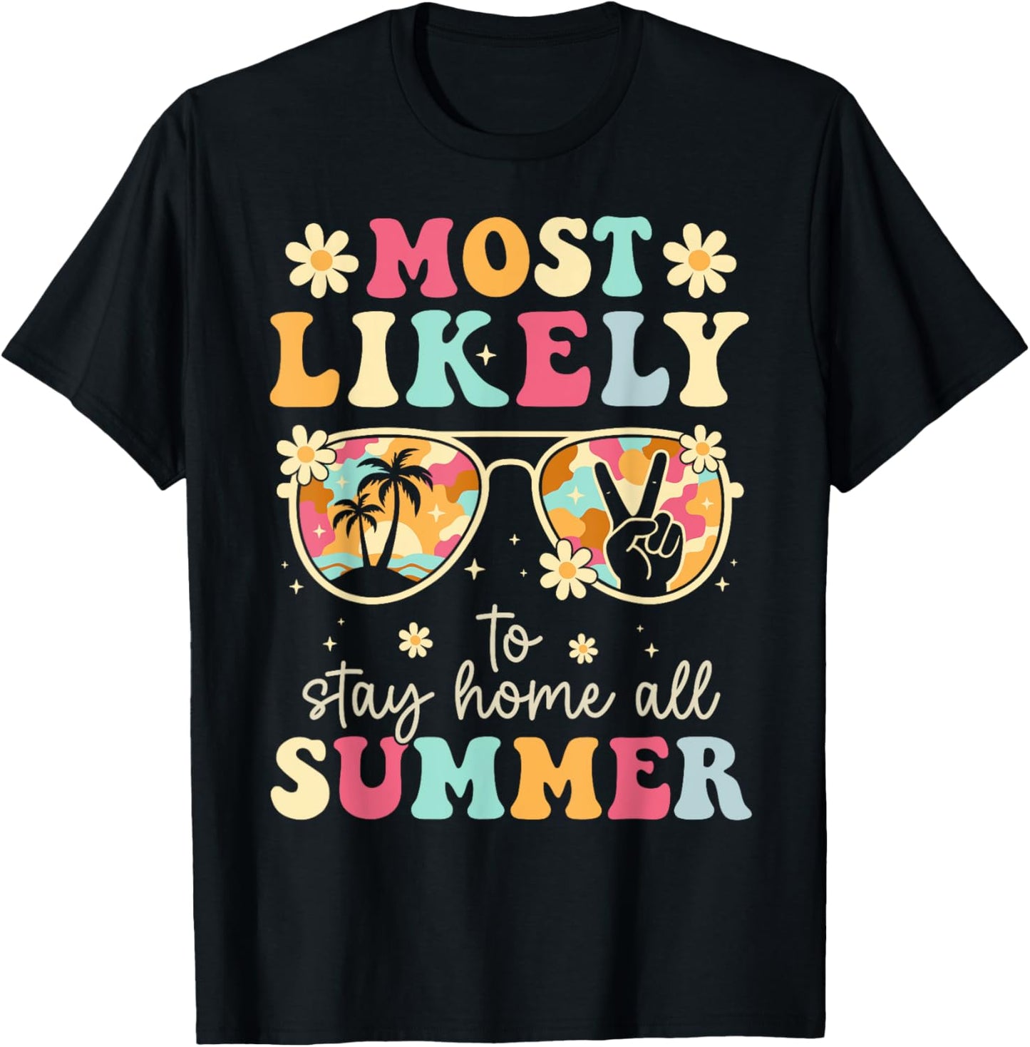 End Of School Year Most Likely To Stay Home All Summer Funny T-shirt by TeeBrew