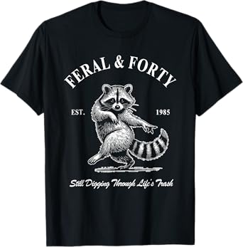 Feral & Forty, Funny 40th Birthday Raccoon, Feral Forty T-Shirt