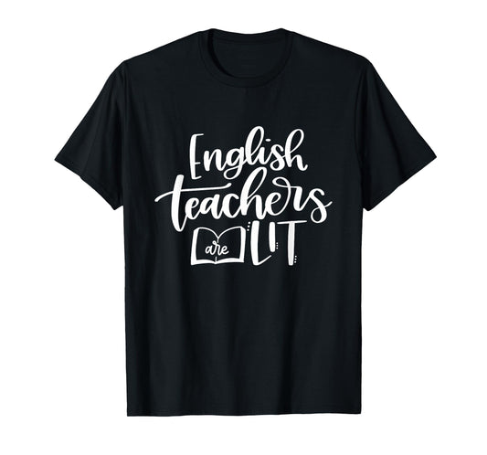 English Teachers Are Lit Funny Teacher Appreciation T-Shirt