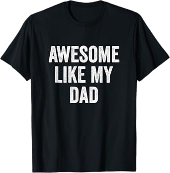 Awesome Like My Dad T-Shirt