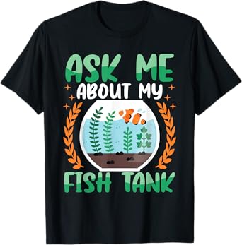Ask Me About My Fish Tank Aquarium Owner Fish Keeping T-Shirt