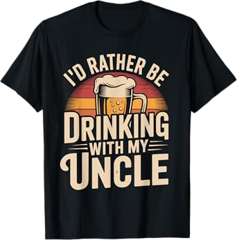 I'd Rather Be Drinking with My Uncle Nephew Niece Beer Lover T-Shirt