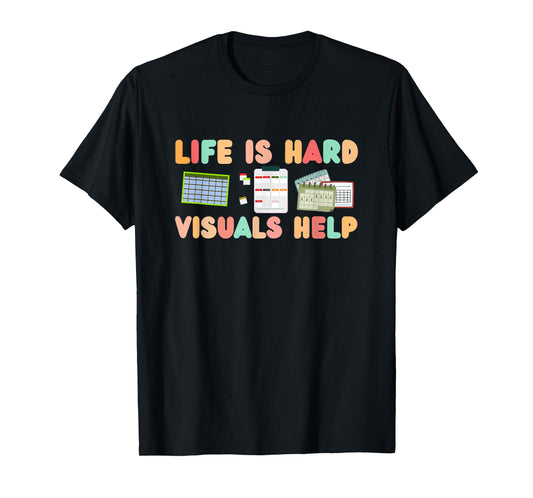 Life Is Hard Visuals Help T-Shirt