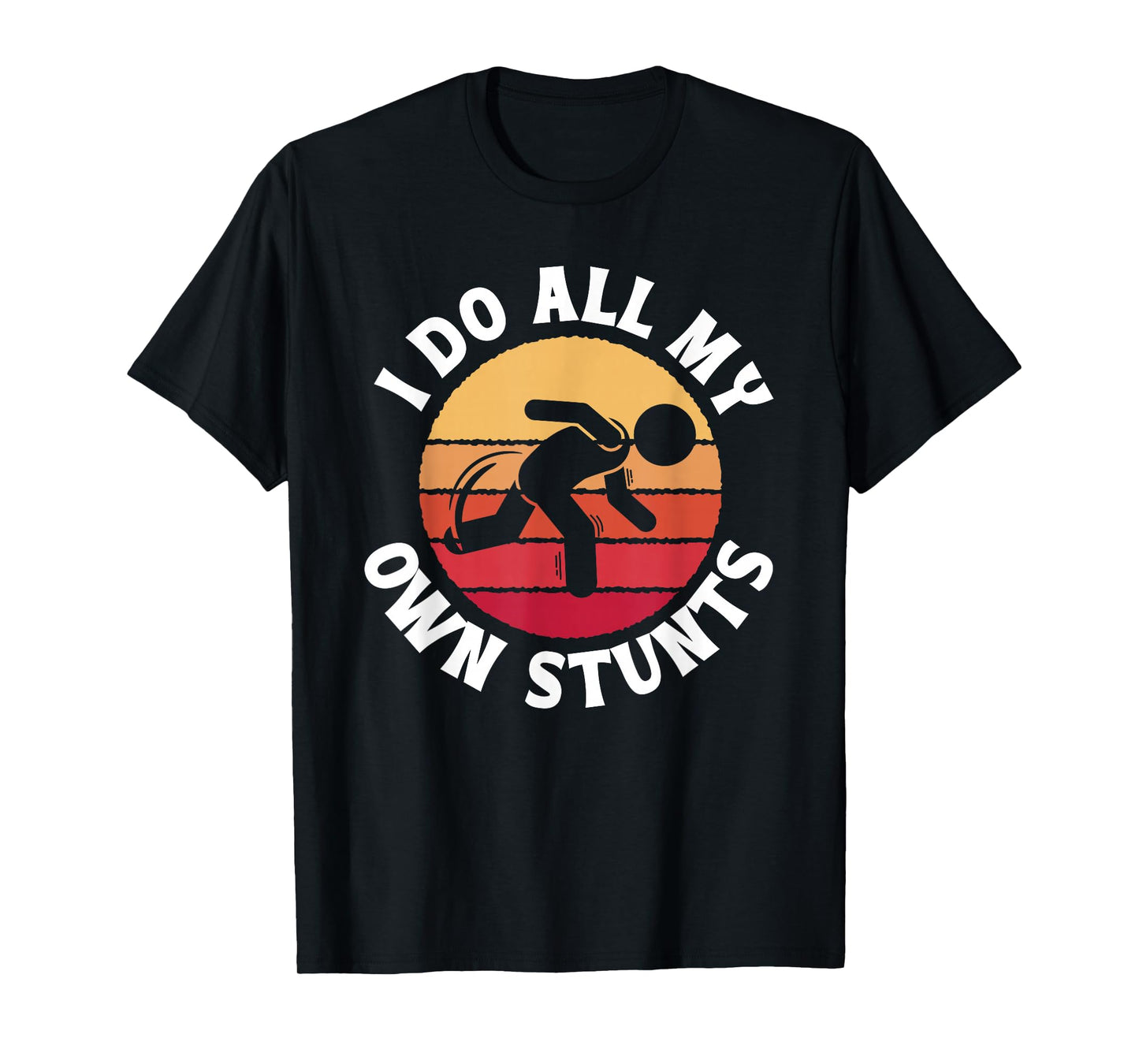 I Do All My Own Stunts Comical Self-Deprecation T-Shirt
