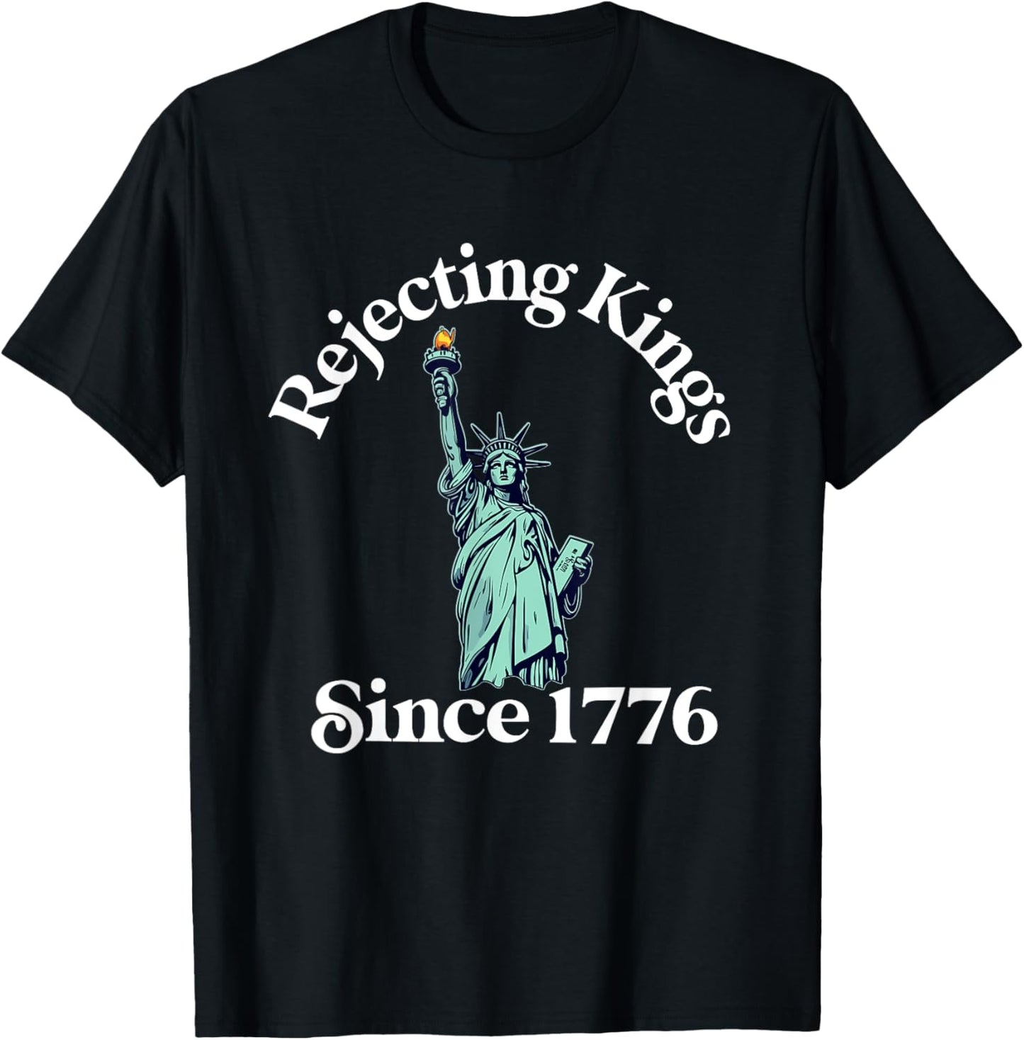 Rejecting Kings Since 1776 Funny 4th Of July For Democrats T-shirt