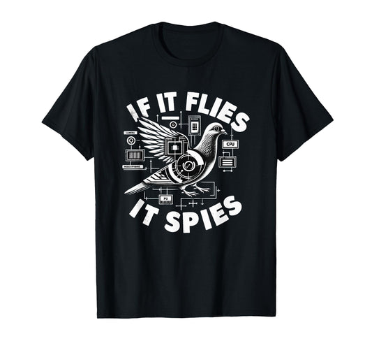 If It Flies, It Spies Cyber Agent Pigeon Funny T-Shirt