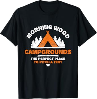 Funny Morning Wood and Pitching Tents Campground Gift T-Shirt