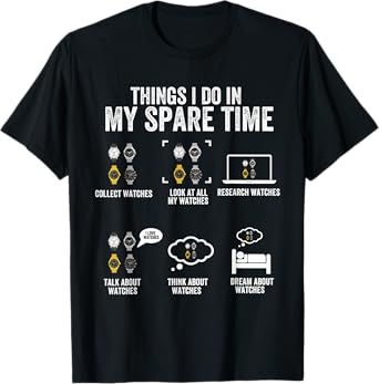 Things I Do In My Spare Time, Horologist Watch Collector T-Shirt