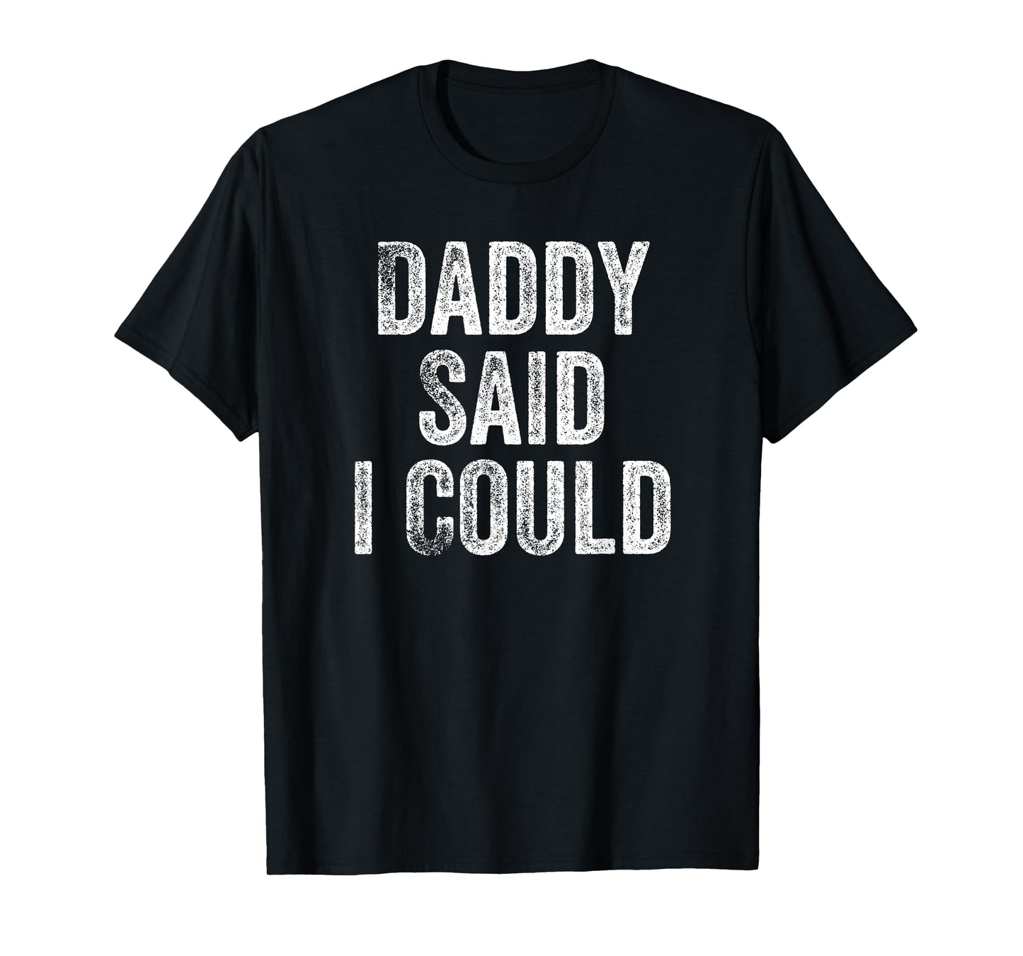 Daddy Said I Could Funny Grandchild Grandson Granddaughter T-Shirt