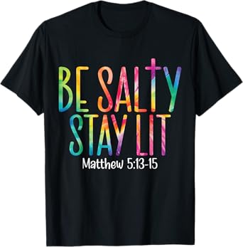 Be Salty Stay Lit Matthew 5:13-16 T-Shirt