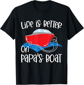 Life Is Better on Papa's Boat, Fishing Camping Sailing Print T-Shirt