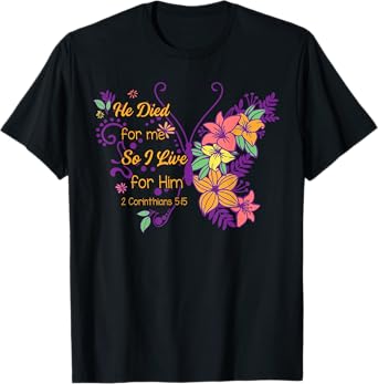 Christian Faith Jesus God He Died For Me So I Live For Him T-Shirt
