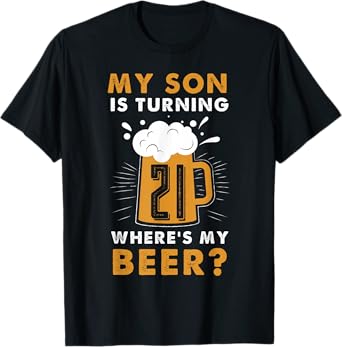 My Son Is Turning 21 Where's My Beer Funny 21st Birthday Son T-Shirt