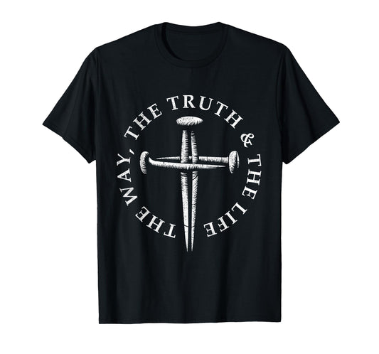 Jesus The Way The Truth The Life John 14:6 Nail Cross T-Shirt