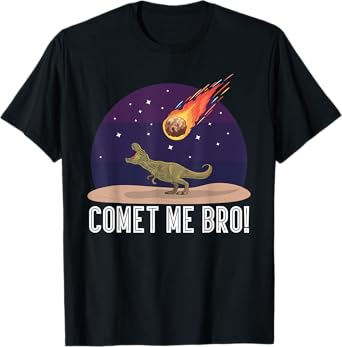 Comet me bro! | Astronomy teachers T-Shirt for Men Women Kids
