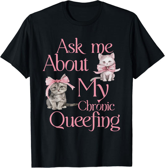 Ask Me About My Chronic Queefing T-Shirt