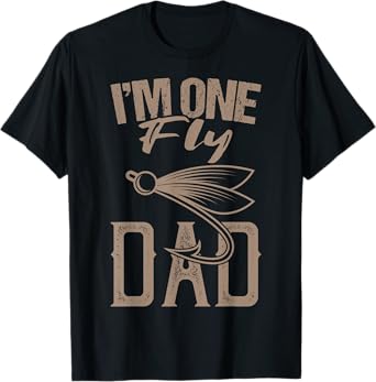 Fly Fishing Saying I'm One Fly Dad Fishing Daddy Fisherman T-Shirt