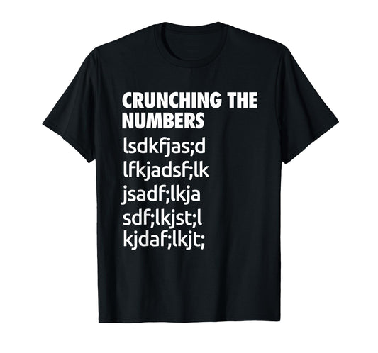 Crunching The Numbers Funny Cool Chit Humour Present T-Shirt