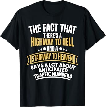 There's a Highway to Hell and a Stairway to Heaven Funny T-Shirt