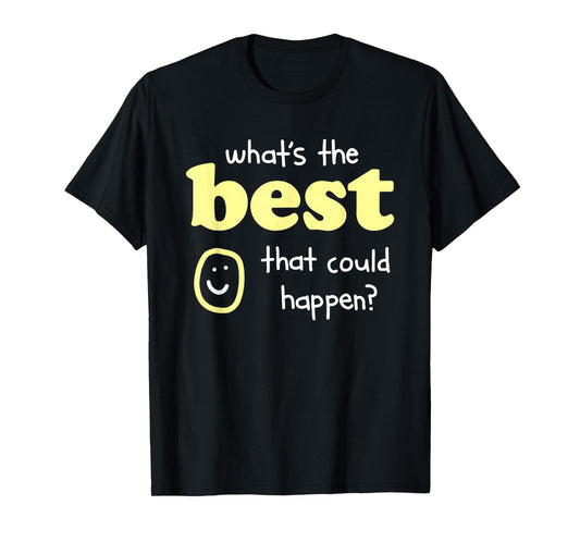 What's The Best That Could Happen T-Shirt