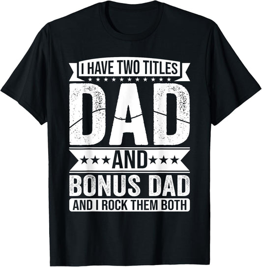 I Have Two Titles DAD Bonus DAD Funny Dad Father's Day T-Shirt