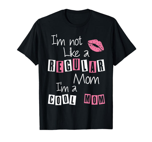 I'm Not Like A Regular Mom I'm A Cool-Mom Funny Mothers Day T-Shirt